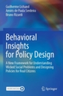 Behavioral Insights for Policy Design : A New Framework for Understanding Wicked Social Problems and Designing Policies for Real Citizens - Book