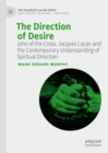 The Direction of Desire : John of the Cross, Jacques Lacan and the Contemporary Understanding of Spiritual Direction - eBook