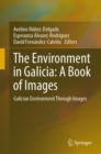 The Environment in Galicia: A Book of Images : Galician Environment Through Images - Book