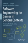 Software Engineering for Games in Serious Contexts : Theories, Methods, Tools, and Experiences - eBook