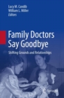 Family Doctors Say Goodbye : Shifting Grounds and Relationships - Book