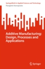 Additive Manufacturing: Design, Processes and Applications - eBook