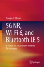 5G NR, Wi-Fi 6, and Bluetooth LE 5 : A Primer on Smartphone Wireless Technologies - eBook