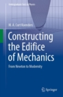 Constructing the Edifice of Mechanics : From Newton to Modernity - Book