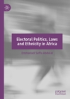 Electoral Politics, Laws and Ethnicity in Africa - eBook