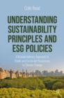 Understanding Sustainability Principles and ESG Policies : A Multidisciplinary Approach to Public and Corporate Responses to Climate Change - Book