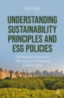Understanding Sustainability Principles and ESG Policies : A Multidisciplinary Approach to Public and Corporate Responses to Climate Change - eBook