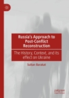 Russia's Approach to Post-Conflict Reconstruction : The History, Context, and its effect on Ukraine - Book
