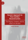 Russia's Approach to Post-Conflict Reconstruction : The History, Context, and its effect on Ukraine - eBook