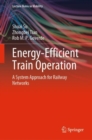 Energy-Efficient Train Operation : A System Approach for Railway Networks - Book