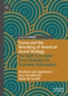 Trump and the Remaking of American Grand Strategy : The Shift from Open Door Globalism to Economic Nationalism - Book