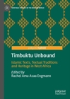 Timbuktu Unbound : Islamic Texts, Textual Traditions and Heritage in West Africa - Book