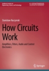 How Circuits Work : Amplifiers, Filters, Audio and Control Electronics - Book