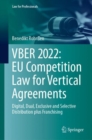 VBER 2022:  EU Competition Law for Vertical Agreements : Digital, Dual, Exclusive and Selective Distribution plus Franchising - eBook