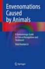 Envenomations Caused by Animals : A Dermatologic Guide to Clinical Recognition and Treatment - Book