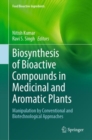 Biosynthesis of Bioactive Compounds in Medicinal and Aromatic Plants : Manipulation by Conventional and Biotechnological Approaches - Book