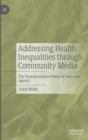 Addressing Health Inequalities through Community Media : The Transformative Power of Voice and Agency - eBook