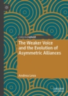 The Weaker Voice and the Evolution of Asymmetric Alliances - Book