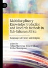 Multidisciplinary Knowledge Production and Research Methods in Sub-Saharan Africa : Language, Literature and Religion - eBook