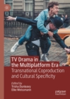 TV Drama in the Multiplatform Era : Transnational Coproduction and Cultural Specificity - eBook