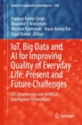 IoT, Big Data and AI for Improving Quality of Everyday Life: Present and Future Challenges : IOT, Data Science and Artificial Intelligence Technologies - Book