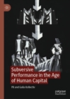 Subversive Performance in the Age of Human Capital - Book