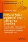 Innovative Mobile and Internet Services in Ubiquitous Computing : Proceedings of the 17th International Conference on Innovative Mobile and Internet Services in Ubiquitous Computing (IMIS-2023) - Book