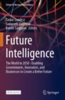 Future Intelligence : The World in 2050 - Enabling Governments, Innovators, and Businesses to Create a Better Future - Book
