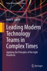 Leading Modern Technology Teams in Complex Times : Applying the Principles of the Agile Manifesto - eBook