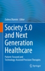 Society 5.0 and Next Generation Healthcare : Patient-Focused and Technology-Assisted Precision Therapies - eBook