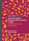 Successful Digital Transformation Initiatives in SMEs : A Relational Goods Perspective - eBook