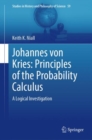 Johannes von Kries: Principles of the Probability Calculus : A Logical Investigation - Book