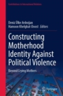 Constructing Motherhood Identity Against Political Violence : Beyond Crying Mothers - eBook