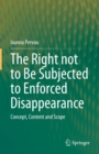 The Right not to Be Subjected to Enforced Disappearance : Concept, Content and Scope - eBook