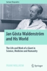 Jan Gosta Waldenstrom and His World : The Life and Work of a Giant in Science, Medicine and Humanity - Book