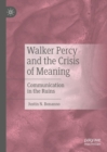 Walker Percy and the Crisis of Meaning : Communication in the Ruins - eBook