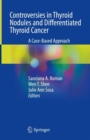 Controversies in Thyroid Nodules and Differentiated Thyroid Cancer : A Case-Based Approach - Book