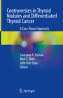 Controversies in Thyroid Nodules and Differentiated Thyroid Cancer : A Case-Based Approach - eBook