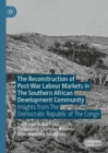 The Reconstruction of Post-War Labour Markets in The Southern African Development Community : Insights from The Democratic Republic of The Congo - eBook