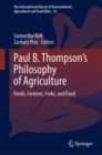 Paul B. Thompson's Philosophy of Agriculture : Fields, Farmers, Forks, and Food - Book