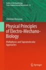Physical Principles of Electro-Mechano-Biology : Multiphysics and Supramolecular Approaches - Book