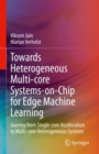 Towards Heterogeneous Multi-core Systems-on-Chip for Edge Machine Learning : Journey from Single-core Acceleration to Multi-core Heterogeneous Systems - Book