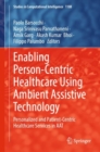 Enabling Person-Centric Healthcare Using Ambient Assistive Technology : Personalized and Patient-Centric Healthcare Services in AAT - eBook