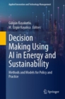 Decision Making Using AI in Energy and Sustainability : Methods and Models for Policy and Practice - Book
