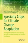 Specialty Crops for Climate Change Adaptation : Strategies for Enhanced Food Security by Using Machine Learning and Artificial Intelligence - Book