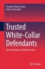 Trusted White-Collar Defendants : The Courtroom as a Theater Scene - Book