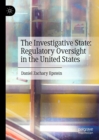 The Investigative State: Regulatory Oversight in the United States - eBook