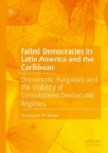 Failed Democracies in Latin America and the Caribbean : Democratic Purgatory and the Viability of Consolidated Democratic Regimes - eBook