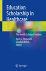 Education Scholarship in Healthcare : The Health Scholar’s Toolbox - Book