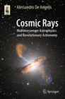 Cosmic Rays : Multimessenger Astrophysics and Revolutionary Astronomy - Book